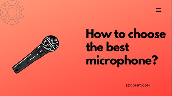 How to choose the best microphone? – [Expert Guide]