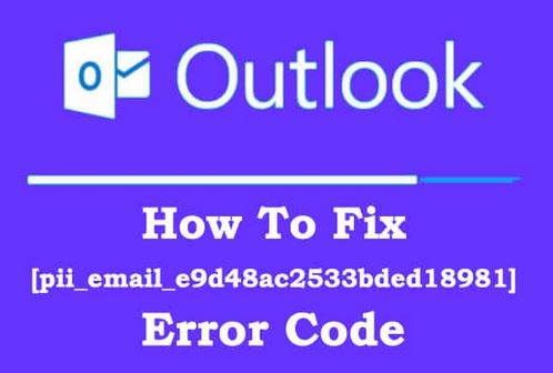 [pii_email_e9d48ac2533bded18981] Error 100% Fixed: Easy Tips 2021