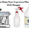 How to Clean an Espresso machine with Vinegar