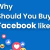 Why and when should you buy Facebook likes